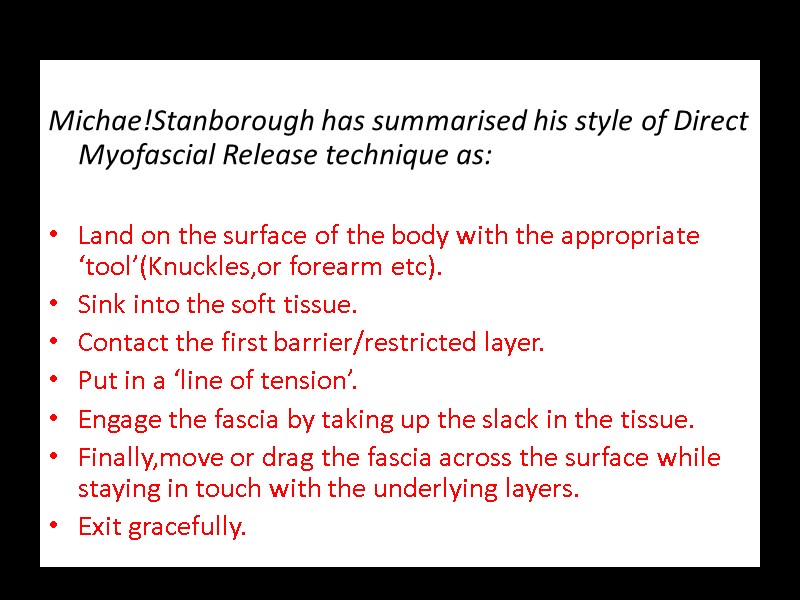 Michae!Stanborough has summarised his style of Direct Myofascial Release technique as:  Land on